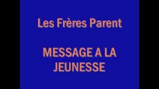 Les Frères Parent  MESSAGE A LA JEUNESSE Paroles [upl. by Ynnattirb]