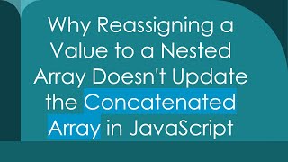 Why Reassigning a Value to a Nested Array Doesnt Update the Concatenated Array in JavaScript [upl. by Owens]