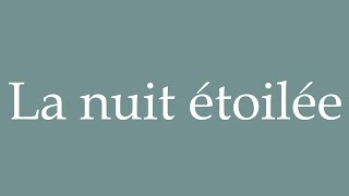 How to Pronounce La nuit étoilée Correctly in French [upl. by Elodea]