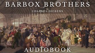 Barbox Brothers by Charles Dickens  Full Audiobook  Short Stories [upl. by Yekcor229]