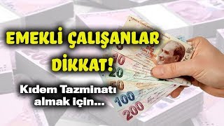 EMEKLİ ÇALIŞANA KIDEM TAZMİNATI Emekli Kıdem Tazminatı Nasıl Alır [upl. by Uchida618]