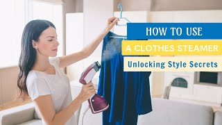 Unlocking Style Secrets How to Use a Clothes Steamer for Perfection [upl. by Jamila]