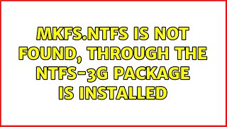 mkfsntfs is not found through the ntfs3g package is installed [upl. by Banwell521]