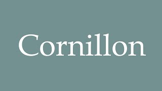 How to Pronounce Cornillon Correctly in French [upl. by Hachman]