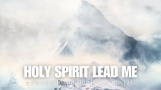 PROPHETIC WORSHIP INSTRUMENTAL  MEDITATION  SOAKING  PRAYER  HOLY SPIRIT LEAD ME [upl. by Narok]