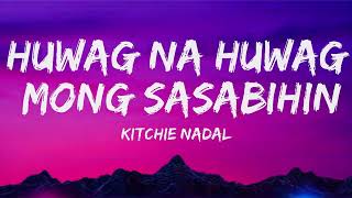 Huwag Na Huwag Mong Sasabihin Lyrics Video  Kitchie Nadal [upl. by Emmy]