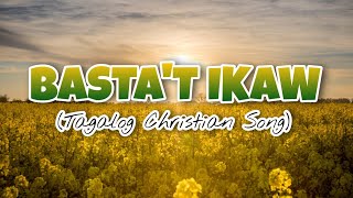 BASTAT IKAW  TAGALOG CHRISTIAN SONG WITH LYRICS [upl. by Tamera]