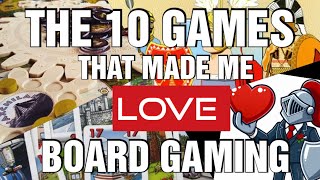 The 10 Games That Made Me LOVE Board Gaming [upl. by Echo]