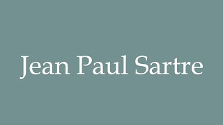 How to Pronounce Jean Paul Sartre Correctly in French [upl. by Nieberg]