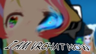 Vrchat I Am Now [upl. by Alvera457]