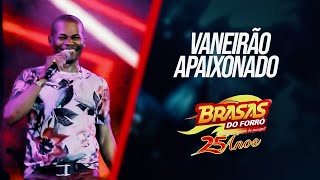 BRASAS DO FORRÓ  DVD 25 ANOS  Vaneirão apaixonado [upl. by Comfort]