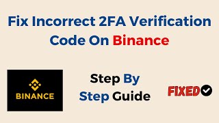 Fix Incorrect 2FA Verification Code On Binance StepByStep Solutions [upl. by Aigil886]