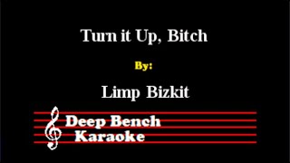 Limp Bizkit  Turn it Up Bitch Custom Karaoke Version [upl. by Tnemelc]