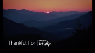 Thankful For Music Video Magnify Worship [upl. by Marcile]