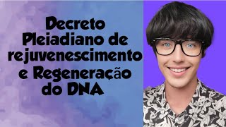 Decreto Pleiadiano de Rejuvenescimento e regeneração do DNA [upl. by Mettah]