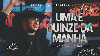 Natanzinho Lima  Uma e Quinze da Manhã  No Doze [upl. by Holtorf]