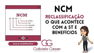 NCM  Reclassificação – O que acontece com a ST e Benefícios [upl. by Salli]