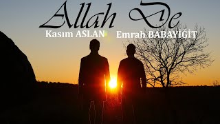 Allah De  Kasım ASLAN  Emrah BABAYİĞİT [upl. by Sajet]