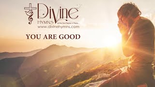 You Are Good Song Lyrics  Divine Hymns Prime [upl. by Yramesor]