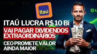 ITAÚ LUCRA R 10 Bi e VAI PAGAR DIVIDENDOS EXTRAORDINÁRIOS Saiba Quando Vai Receber [upl. by Kazmirci]