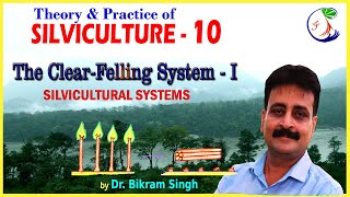 SILVICULTURE 10  The ClearFelling System  I Silvicultural Systems by Dr Bikram Singh [upl. by Enelyad]