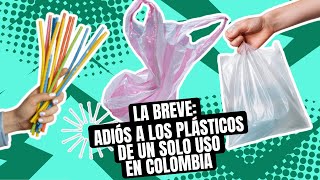 La Breve Adiós a los plásticos de un solo uso en Colombia [upl. by Noruq977]