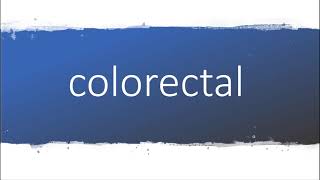 How to pronounce colorectal [upl. by Berkly733]