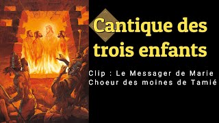 Cantique des trois enfants Clip Le Messager de Marie Chœur des moines de Tamié [upl. by Leilani240]