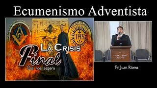 PASTOR JUAN RIVERA TEMA ECUMENISMO ADVENTISTALA CRISIS FINAL QUE NOS ESPERA [upl. by Shellans759]