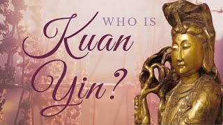 Who is Kuan Yin [upl. by Mulligan879]