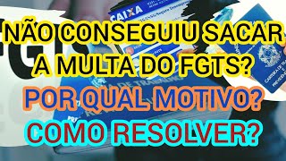 NÃO CONSEGUIR SACAR A MULTA DO FGTS  ENTENDA O MOTIVO E COMO REGULARIZAR [upl. by Nadeau]