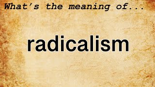 Radicalism Meaning  Definition of Radicalism [upl. by Damales]