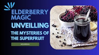 Elderberry Magic Unveiling the Mysteries of a Superfruit [upl. by Belda524]