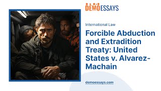 Forcible Abduction and Extradition Treaty United States v AlvarezMachain  Essay Example [upl. by Lurette]