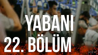 podcast Yabani  22 Bölüm HD Full Izle Podcast [upl. by Yrrah]