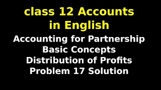 Accounting for Partnership  Basic Concepts  Distribution of Profits  Problem 17 Solution  NCERT [upl. by Onaireves]