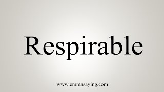 How To Say Respirable [upl. by Eilssel]