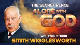 Smith Wigglesworth Insight into Alone with God in the Secret Place [upl. by Harilda930]