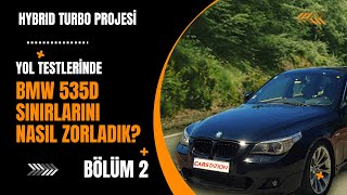 BMW E61 535D  Stage 2 Hybrid Turbo  Sınırlarını Nasıl Zorladık Bölüm 2 [upl. by Kosse]