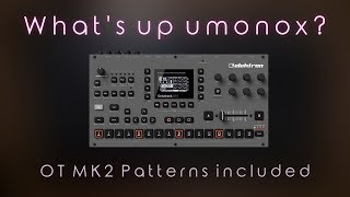 Whats up umonox Where are your Videos Elektron Octatrack MK2 Patterns included [upl. by Snow740]