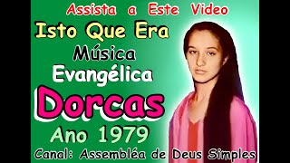 ISTO QUE ERA MÃšSICA EVANGÃ‰LICA DORCAS  HINO ADORAÃ‡ÃƒO  ANO 1979 LOUVOR ANTIGO [upl. by Mady742]