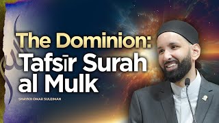 The Dominion Tafsīr Surah al Mulk  Shaykh Omar Suleiman  Session 1  Knowledge Retreat 2023 [upl. by Antonino]