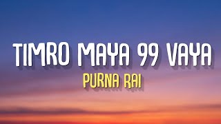 Timro Maya 99 Vaya Mero Maya 100  Purna Rai  Sparsha Sangeet Raw Lyrics [upl. by Atolrac]