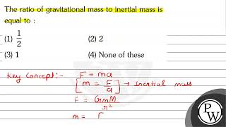 The ratio of gravitational mass to inertial mass is equal to  1 [upl. by Nalda735]