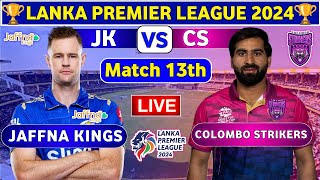 Jaffna Kings vs Colombo Strikers 13th Match  CS vs JK 13th T20 Live Score amp Commentary LPL 2024 [upl. by Flower]