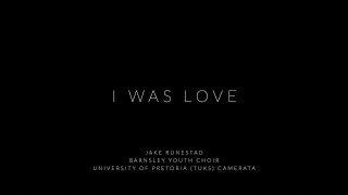 I WAS LOVE by Jake Runestad premiere University of Pretoria Tuks Camerata amp Barnsley Youth Choir [upl. by Dixil]