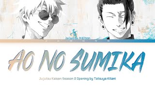 Jujutsu Kaisen Season 2  Opening FULL quotAo No Sumikaquot by Tatsuya Kitani Lyrics [upl. by Utter84]