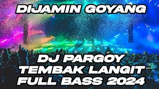 DIJAMIN GOYANG DJ PARGOY TERBARU 2023 FULL BASS SPESIAL PARGOY TEMBAK LANGIT [upl. by Hanoy]