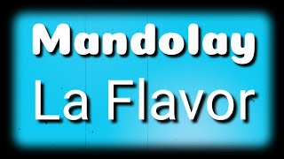 Mandolay  La Flavor  Lyrics  HD [upl. by Nyvrem371]