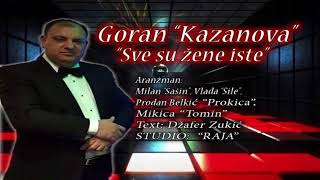 Goran Kazanova  sve su zene iste [upl. by Aldercy128]